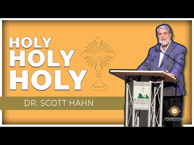 Dr. Scott Hahn | Holy, Holy, Holy | Defending the Faith: Adult Steubenville Conference