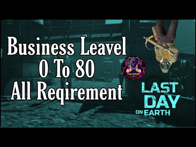 Sector 7 Business Leavel 0-80 All Requirement || Last day on earth || TSM GAMER CL