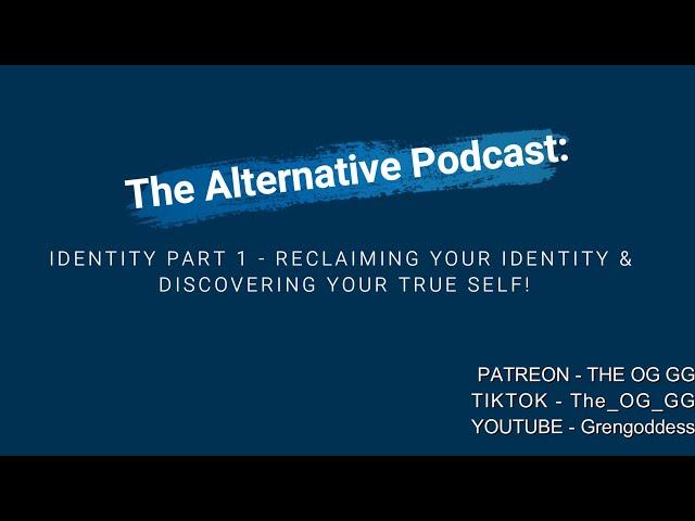 Reclaim Your Identity & Discover Your True Self! - The Alternative Podcast Identity Part 1