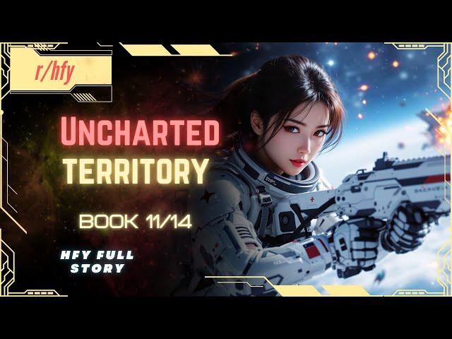 Uncharted Territory | Book 11/14 - HFY Humans are Space Orcs Reddit Story