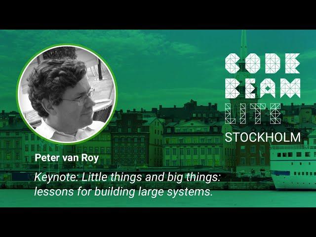 Little things and big things: lessons for building large systems. Peter van Roy  @Code BEAM Lite Sto