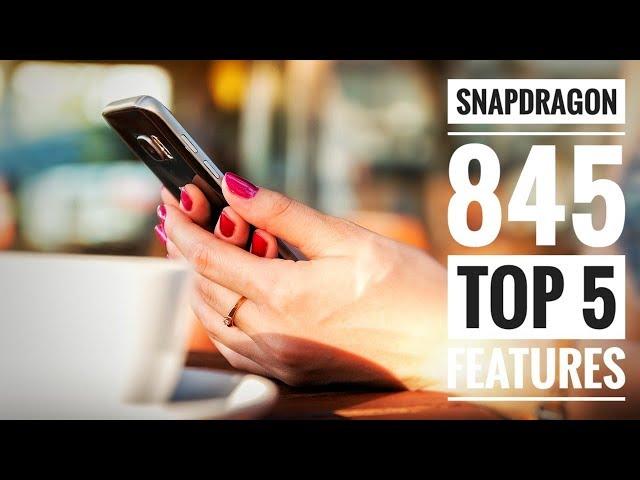 Qualcomm snapdragon 845 | Top 5 features !