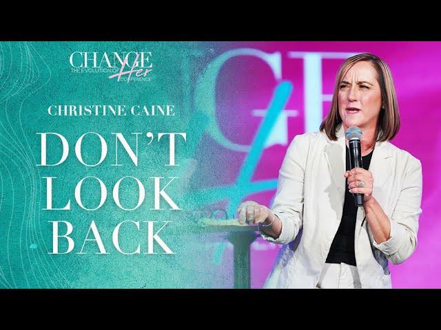 Don't Look Back // ChangeHER Women's Conference // Pastor Christine Caine