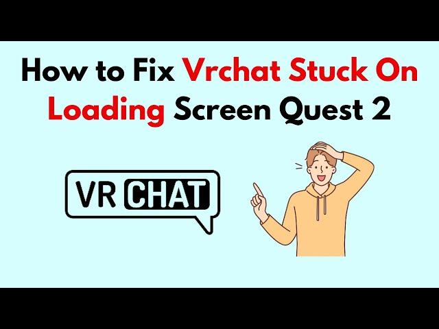 How to Fix Vrchat Stuck On Loading Screen Quest 2