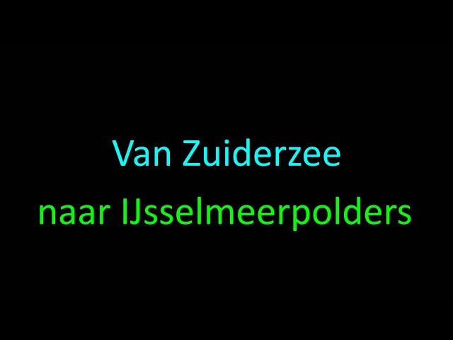 Van Zuiderzee naar IJsselmeerpolders