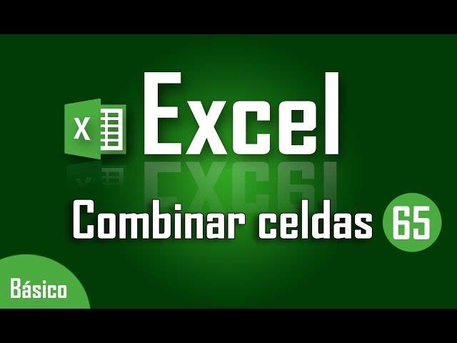 Como combinar celdas en Excel - Capítulo 65