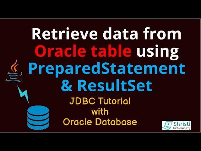 JDBC Tutorial for beginners -  Retrieve data from oracle db using PreparedStatement