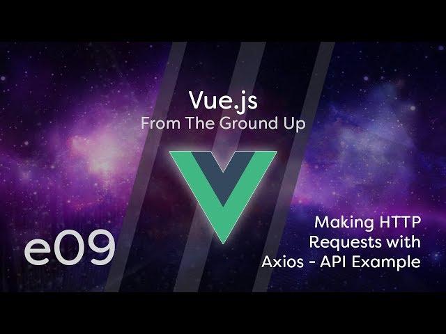 Vue.js Tutorial From Scratch - e09 - Making HTTP Requests with Axios, API Example