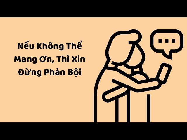 Nếu Không Thể Mang Ơn, Thì Xin Đừng Phản Bội