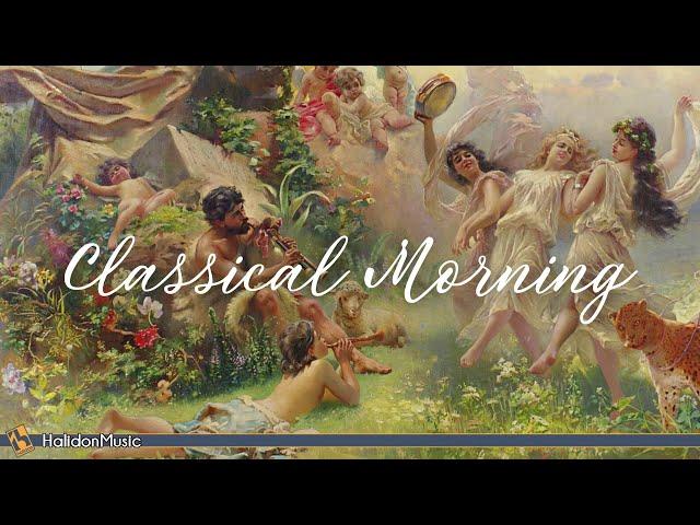 Classical Morning - Relaxing, Uplifting Classical Music