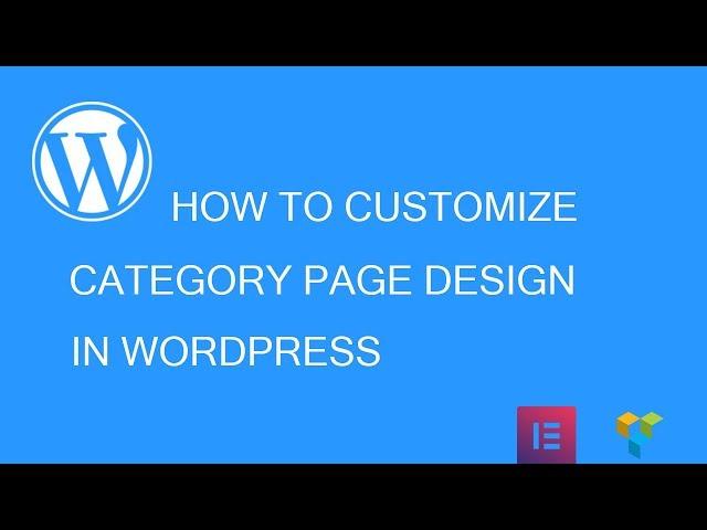 How To Design WordPress Category Page Using Elementor, Gutenberg, Visual Composer....