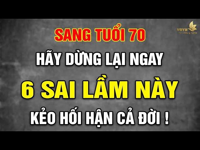 6 Sai Lầm Tuổi 70 Chắc Chắn Khiến Bạn Hối Hận Nếu Không Biết Tránh | Vạn Điều Ý Nghĩa