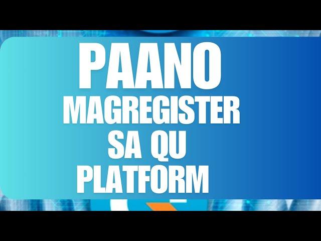 PAANO MAGREGISTER SA QU PLATFORM?