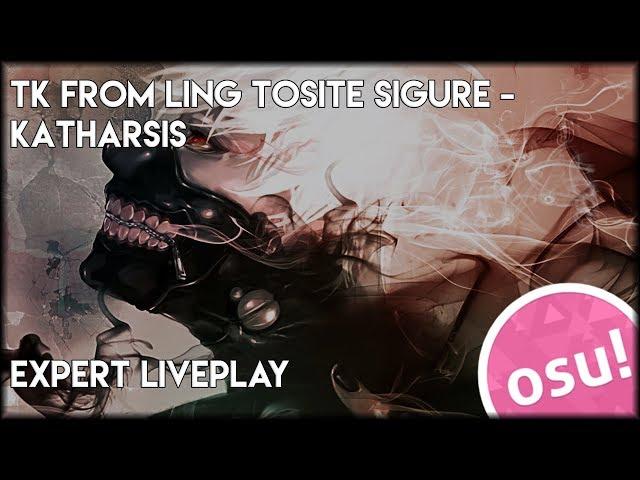 osu! - TK from Ling Tosite Sigure - katharsis [Expert] - Liveplay (Tokyo Ghoul:re Season 2 opening)