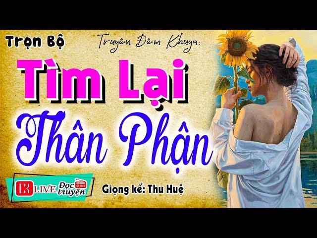 Kể chuyện thầm kín radio: " TÌM LẠI THÂN PHẬN " - Full Tiểu thuyết hiện thực 2025 #mcthuhue kể