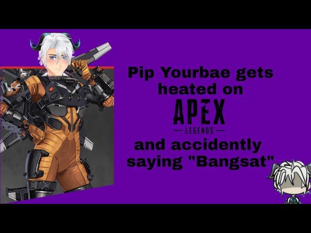 Pip Yourbae Ch. gets heated on Apex Legends and accidently say "Bangsat"