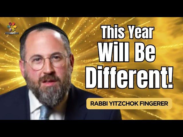 This Year Will Be Different! Rabbi Yitzchok Fingerer