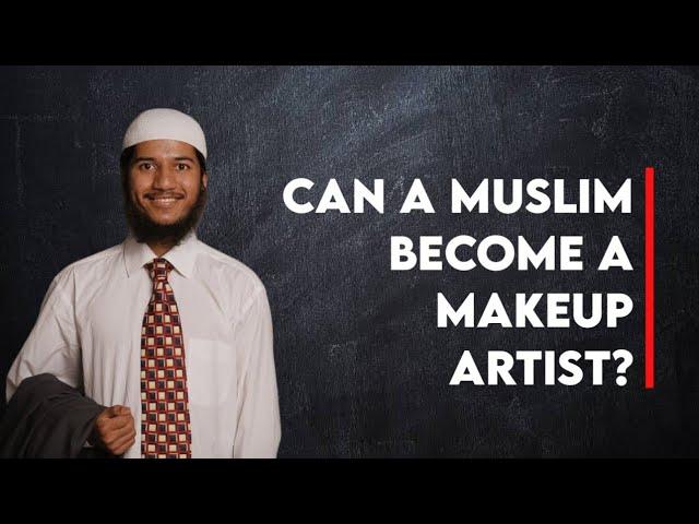 Can a Muslim become a makeup artist? - Shaikh Fariq Naik