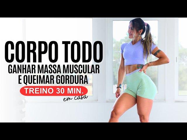 Treino para o CORPO TODO - Ganhar Massa Muscular e Definir em casa