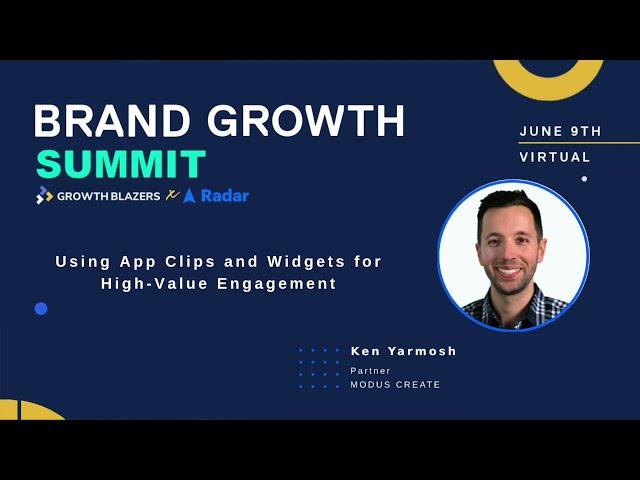 Using App Clips and Widgets for High Value Engagement | Brand Growth Summit