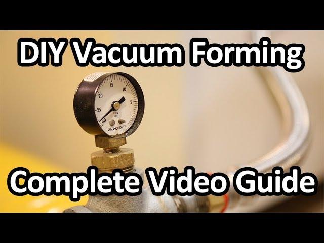 DIY Vacuum Forming - Complete Video Guide