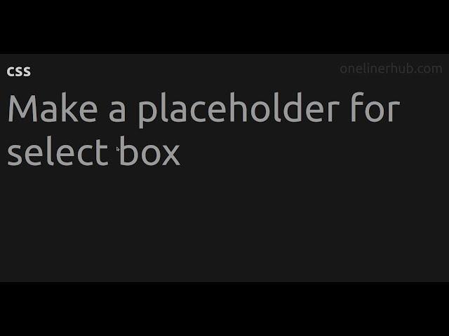 Make a placeholder for select box #css