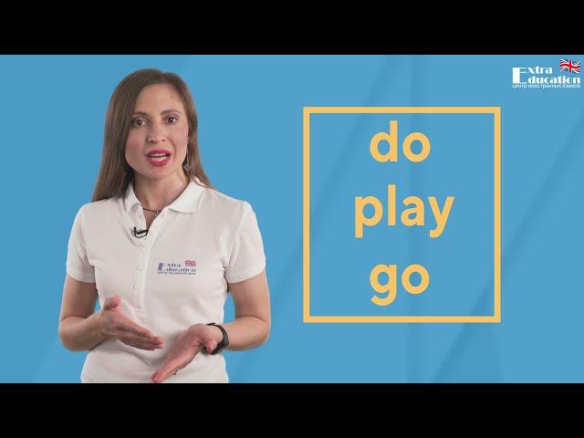 DO, PLAY, GO - разница, когда и что употреблять ;)