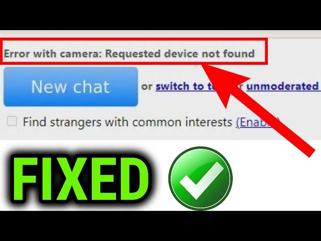 How To Fix Error With Camera Requested device not found On Omegle