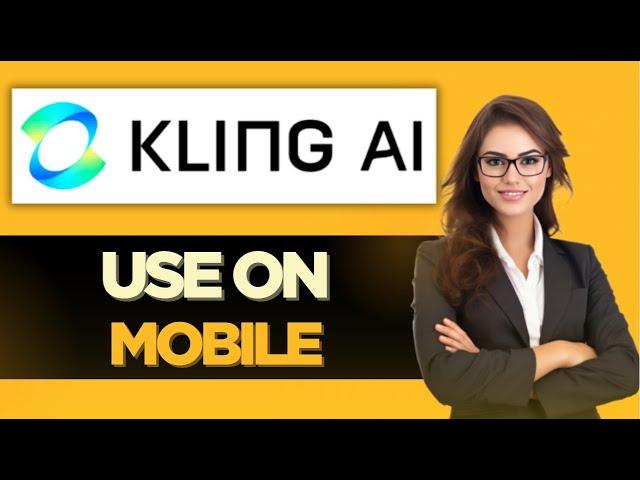 HOW TO USE KLING AI ON MOBILE - BEST METHOD