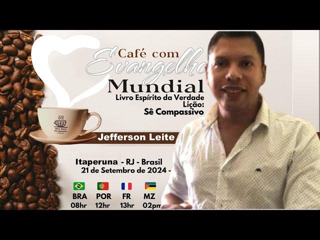 CAFÉ COM EVANGELHO MUNDIAL com JEFFERSOPN LEITE, Itaperuna, Rio Janeiro, Brasil Lição: SÊ COMPASSIVO