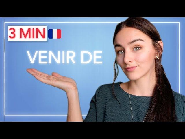 Learn FRENCH in 3 MINUTES - French for conversation : VENIR DE