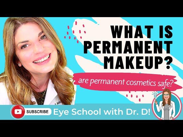 What Is Permanent Makeup? | Are Permanent Cosmetics Safe? | An Eye Doctor Explains