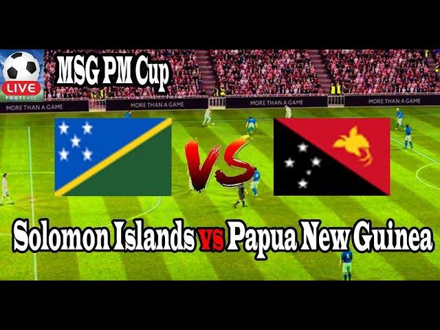 Live Football Solomon Islands vs Papua New Guinea ll Live MSG PM Cup