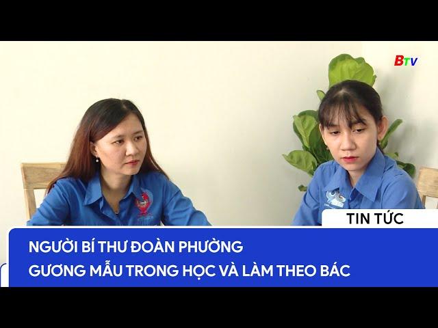 Người Bí thư đoàn phường gương mẫu trong học và làm theo Bác | BTV - TRUYỀN HÌNH BÌNH DƯƠNG