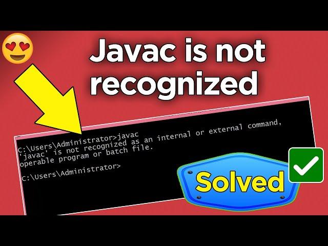 javac is not recognized as an internal or external command Windows 11 | 10 | 8 | 7 Fixed