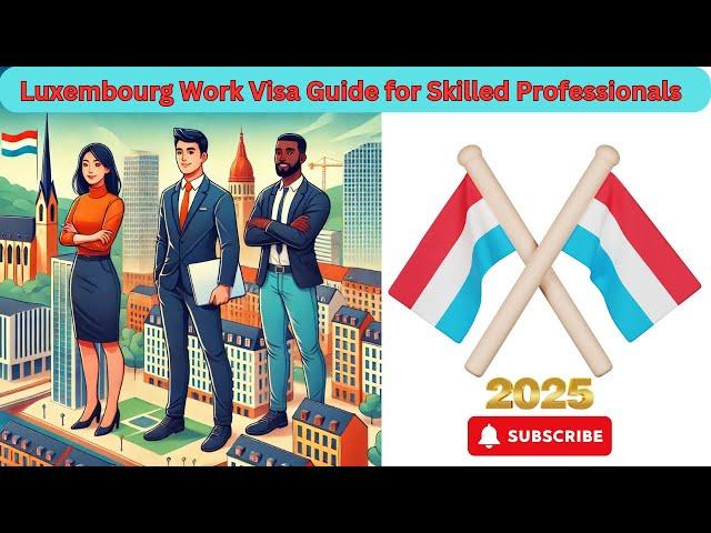 Luxembourg Work Visa Guide for Skilled Professionals #2025