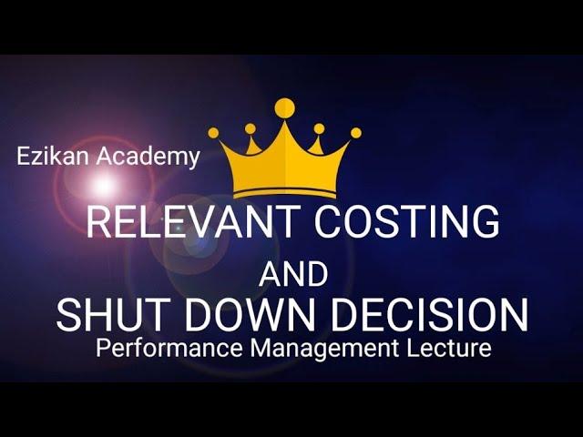 Shut Down Decision and Relevant Costing (Performance Management) - Accounting