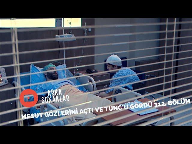 Mesut Gözlerini Açtı Ve Tunç'u Gördü 312. Bölüm