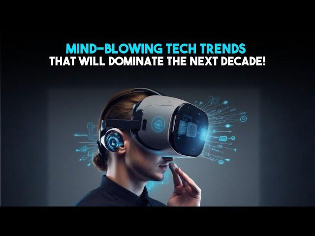 Mind Blowing Tech Trends That Will Dominate the Next Decade! | Tech Vibes