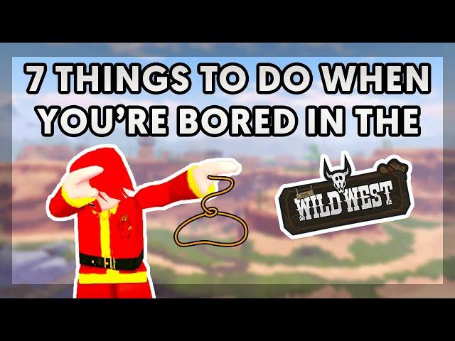 7 Things to Do When You're Bored in The Wild West