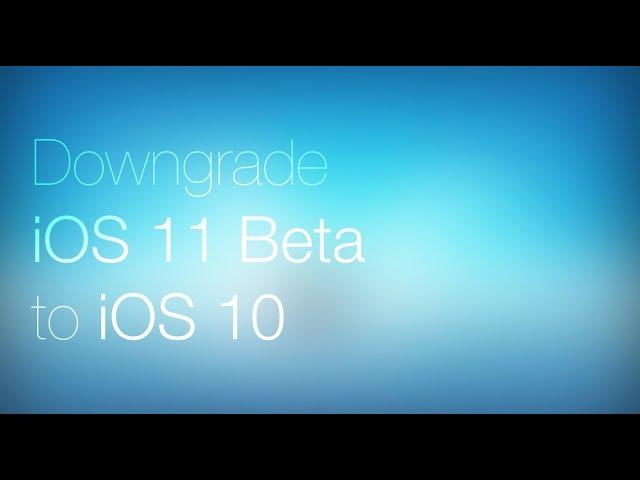 How to downgrade from Ios 11 Beta 2 to ios 10.3.2