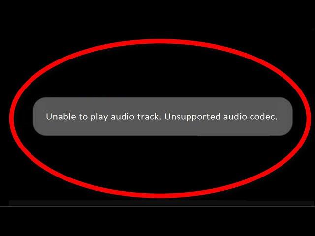 How To Fix Unable To Play Audio Track. Unsupported Audio Codec -  Android & ios