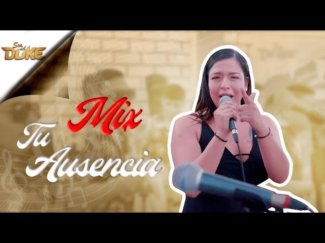 MIX TU AUSENCIA "Natalia Ramirez" | SON DEL DUKE