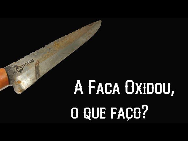 A Faca oxidou, o que faço?