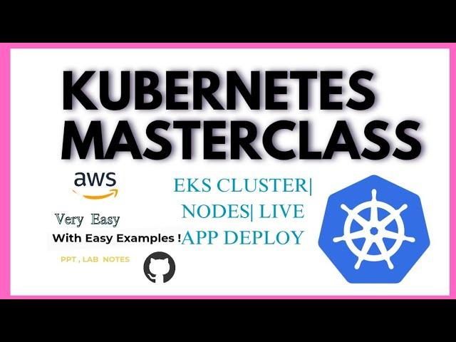 Kubernetes  for Beginners in One Video | Masterclass , Architecture , EKS End to End Project deploy