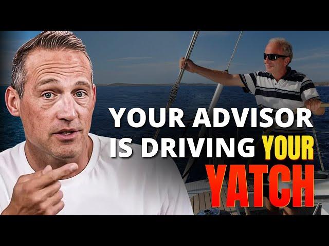 Why Your Financial Advisor Is Driving Your Yacht (And How to Take It Back)