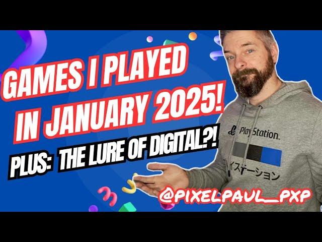 The Games I Played in January 2025! - Am I tempted to go digital!?