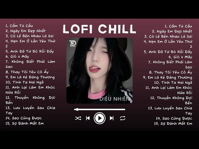 Nhạc Lofi Chill Top Xu Hướng 2024 Triệu View  Cẩm Tú Cầu, Ngày Em Đẹp Nhất, Có Lẽ Bên Nhau Là Sai