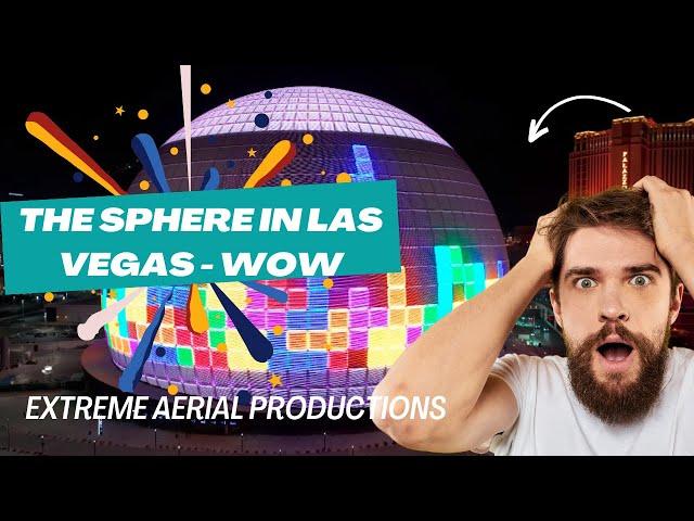 The Sphere in Las Vegas - wow | Extreme Aerial Productions |ExtremeAerialProductions.Com