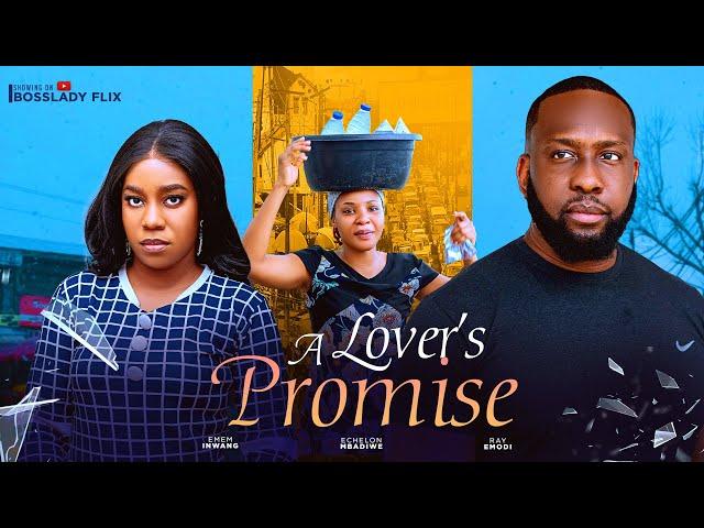 A LOVER'S PROMISE - Ray Emodi, Emem Inwang, Echelon Mbadiwe